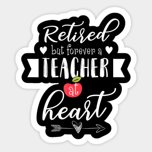 Retired But Forever A Teacher At Heart T-Shirt Teaching Gift T-Shirt Sticker